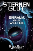 Cover-Bild zum Titel 'Sternenglut - Ein Raum voller Welten' von 'Szosha Kramer, Katharina Maier, O. E. Wendt, Alexander Lenz, Aybiline I. Dahlson'