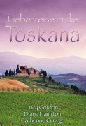 Cover-Bild zum Titel 'Liebesreise in die Toskana' von 'Lucy Gordon, Diana Hamilton, Catherine George'