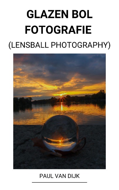 Glazen bol Fotografie (Lensball Photography) - Paul van Dijk