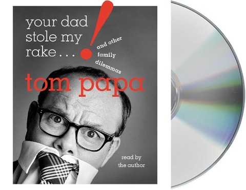 Your Dad Stole My Rake: And Other Family Dilemmas - Tom Papa