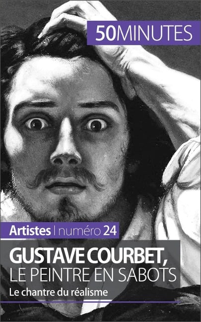 Gustave Courbet, le peintre en sabots - Eliane Reynold De Seresin, 50minutes