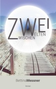 Cover-Bild zum Titel 'Zwei.Zwischen.Welten' von 'Bettina Messner'