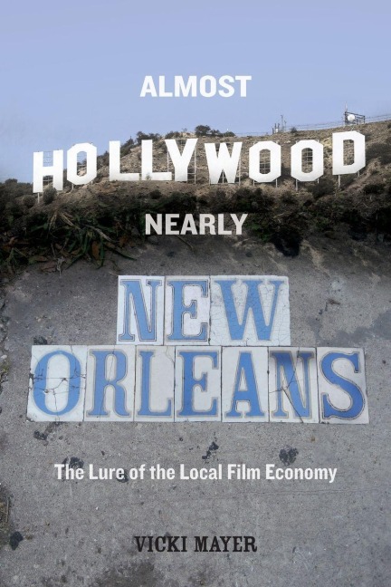 Almost Hollywood, Nearly New Orleans - Vicki Mayer