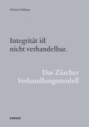 Cover-Bild zum Titel 'Integrität ist nicht verhandelbar. Das Zürcher Verhandlungsmodell' von 'Michael Bullinger'