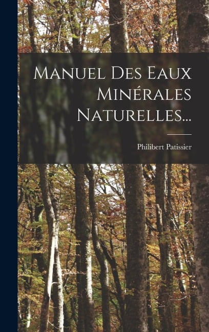 Manuel Des Eaux Minérales Naturelles... - Philibert Patissier
