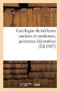 Catalogue de Tableaux Anciens Et Modernes, Peintures Décoratives Des Écoles Allemande, Anglaise - Collectif