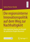 Cover-Bild zum Titel 'Die regionsinterne Innovationspolitik auf dem Weg zur Nachhaltigkeit' von 'Sylwia Patron-Ravidà'