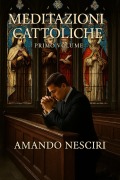 Cover-Bild zum Titel 'Meditazioni cattoliche (Volumen, #1)' von 'Amando Nesciri'