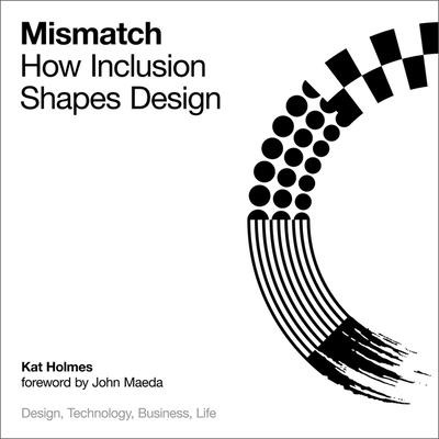 Mismatch Lib/E: How Inclusion Shapes Design - Kat Holmes