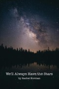 Cover-Bild zum Titel 'We'll Always Have the Stars' von 'Rachel Korman'