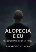 Alopécia E Eu - Aparecido Carlos Da Silva