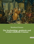 Cover-Bild zum Titel 'Der hochmütige, gestürzte und wieder erhabene Croesus' von 'Reinhard Keiser'