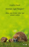 Cover-Bild zum Titel 'Können Igel fliegen?' von 'Angeline Bauer'