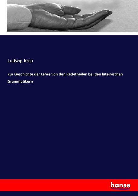 Zur Geschichte der Lehre von den Redetheilen bei den lateinischen Grammatikern - Ludwig Jeep