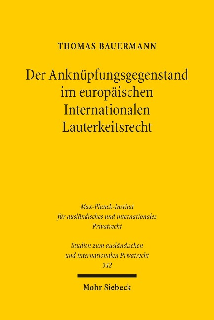 Der Anknüpfungsgegenstand im europäischen Internationalen Lauterkeitsrecht - Thomas Bauermann