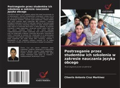 Cover-Bild zum Titel 'Postrzeganie przez studentów ich szkolenia w zakresie nauczania j¿zyka obcego' von 'Cliserio Antonio Cruz Martínez'