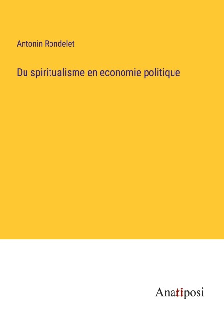 Du spiritualisme en economie politique - Antonin Rondelet