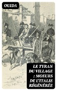 Cover-Bild zum Titel 'Le tyran du village : moeurs de l'Italie régénérée' von 'Ouida'
