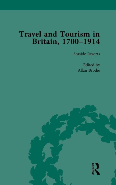 Travel and Tourism in Britain, 1700-1914 Vol 4 - Susan Barton, Allan Brodie