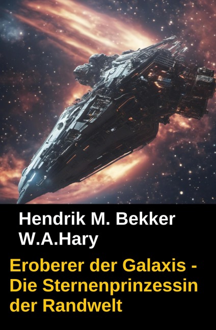 Eroberer der Galaxis - Die Sternenprinzessin der Randwelt - W. A. Hary, Hendrik M. Bekker