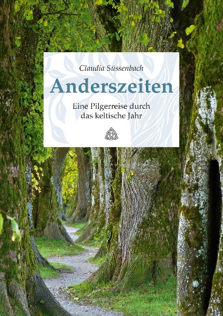 Anderszeiten. Eine Pilgerreise durch das keltische Jahr - Claudia Süssenbach