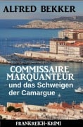 Cover-Bild zum Titel 'Commissaire Marquanteur und das Schweigen der Camargue: Frankreich Krimi' von 'Alfred Bekker'