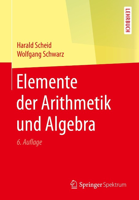 Elemente der Arithmetik und Algebra - Harald Scheid, Wolfgang Schwarz