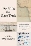 Supplying the Slave Trade - Anne Ruderman