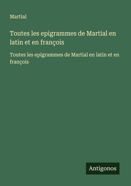 Toutes les epigrammes de Martial en latin et en françois - Martial