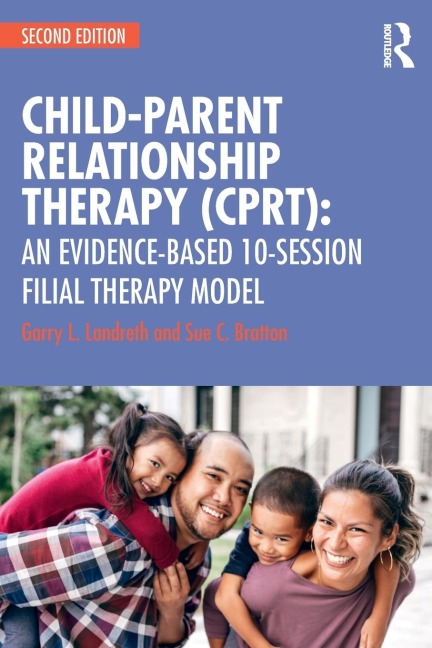 Child-Parent Relationship Therapy (CPRT) - Garry L. Landreth, Sue C. Bratton