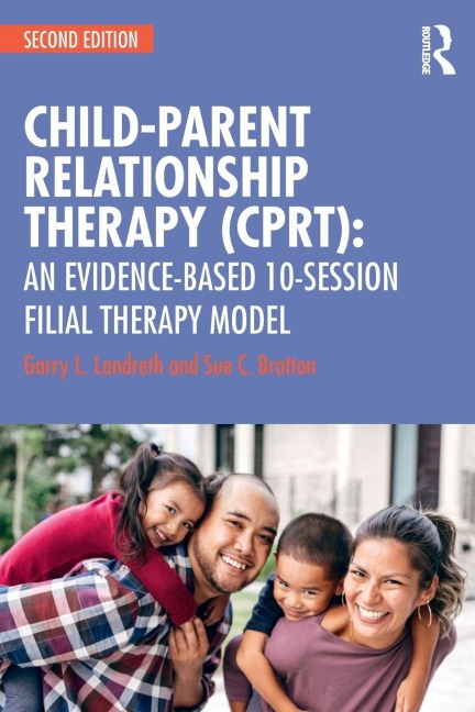 Child-Parent Relationship Therapy (CPRT) - Garry L. Landreth, Sue C. Bratton