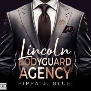 Cover-Bild zum Titel 'Bodyguard Agency Lincoln' von 'Pippa J. Blue'
