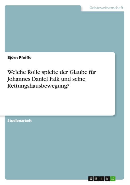 Welche Rolle spielte der Glaube für Johannes Daniel Falk und seine Rettungshausbewegung? - Björn Pfeifle