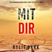 Cover-Bild zum Titel 'Mit dir (Ein spannungsgeladener Maeve-Sharp-FBI Thriller ¿ Band 5)' von 'Rylie Dark'