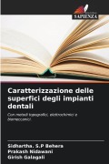 Cover-Bild zum Titel 'Caratterizzazione delle superfici degli impianti dentali' von 'Sidhartha. S. P Behera, Prakash Nidawani, Girish Galagali'