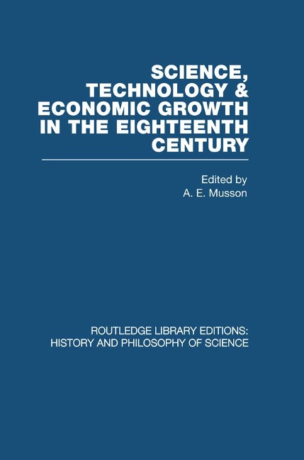 Science, technology and economic growth in the eighteenth century - A E Musson