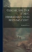 Cover-Bild zum Titel 'Geschichte Der Stadt, Herrschaft Und Festung Cosel' von 'Augustin Weltzel'