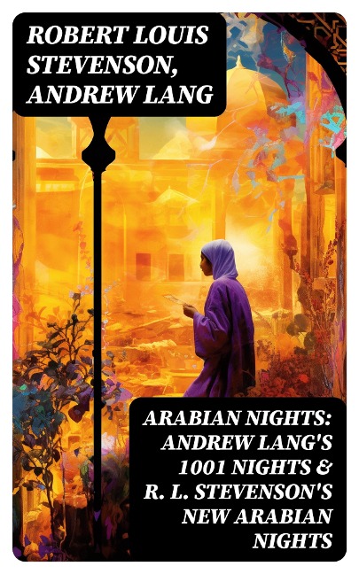 ARABIAN NIGHTS: Andrew Lang's 1001 Nights & R. L. Stevenson's New Arabian Nights - Robert Louis Stevenson, Andrew Lang