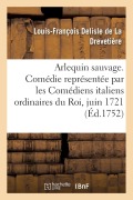 Cover-Bild zum Titel 'Arlequin Sauvage, Comédie' von 'DeLisle de la Drevetiere'