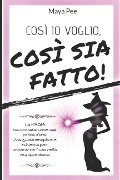 Cover-Bild zum Titel 'Cosi' IO Voglio, Cosi' Sia Fatto!' von 'Maya Pee'