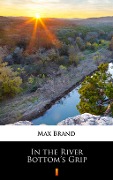 Cover-Bild zum Titel 'In the River Bottom's Grip' von 'Max Brand'