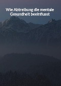 Cover-Bild zum Titel 'Wie Abtreibung die mentale Gesundheit beeinflusst' von 'Jette Moser'