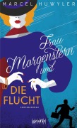 Cover-Bild zum Titel 'Frau Morgenstern und die Flucht' von 'Marcel Huwyler'