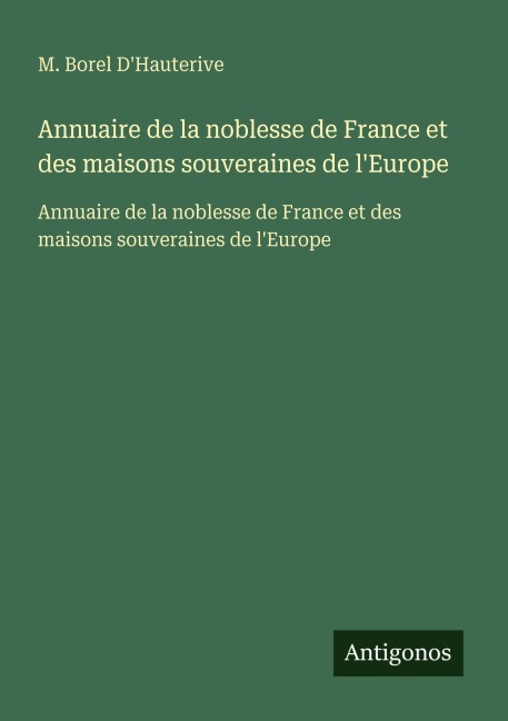 Annuaire de la noblesse de France et des maisons souveraines de l'Europe - M. Borel D'Hauterive