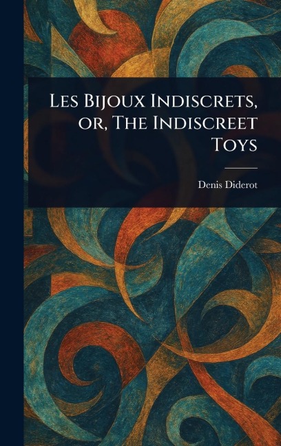 Les Bijoux Indiscrets, or, The Indiscreet Toys - Denis Diderot