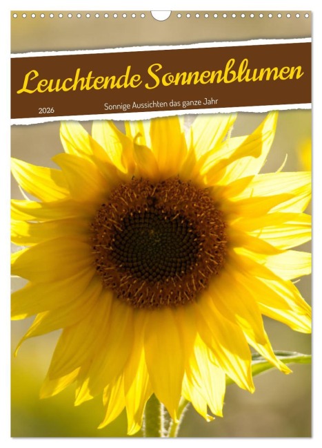 Leuchtende Sonnenblumen, sonnige Aussichten das ganze Jahr (Wandkalender 2026 DIN A3 hoch), CALVENDO Monatskalender - Sabine Löwer