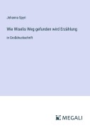 Cover-Bild zum Titel 'Wie Wiselis Weg gefunden wird Erzählung' von 'Johanna Spyri'