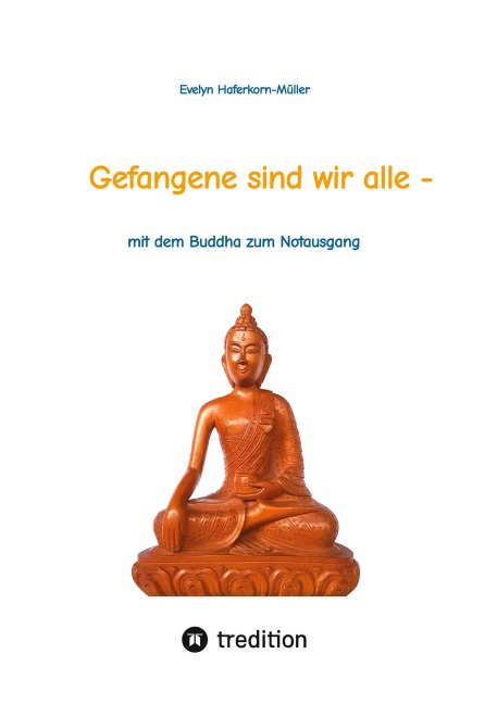 Gefangene sind wir alle - (wir sind Gefangene unseres eigenen Geistes) - Evelyn Haferkorn-Müller