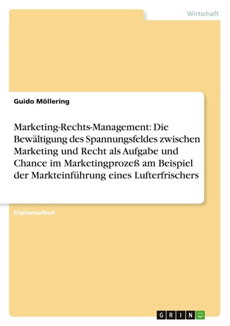 Marketing-Rechts-Management: Die Bewältigung des Spannungsfeldes zwischen Marketing und Recht als Aufgabe und Chance im Marketingprozeß am Beispiel der Markteinführung eines Lufterfrischers - Guido Möllering