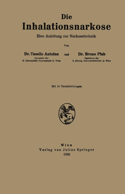 Die Inhalationsnarkose - Tassilo Antoine, A. Eiselsberg, Bruno Pfab